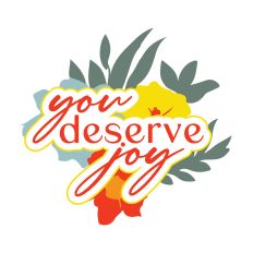 You Deserve Joy Inspirational Quote