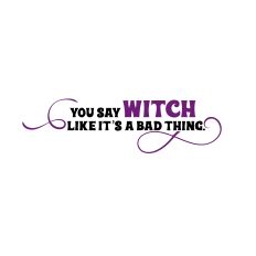 You Say Witch Quote
