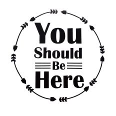 You Should Be Here - Circle Arrows