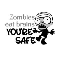 Zombies eat brains, You’re Safe-Sarcastic Quote