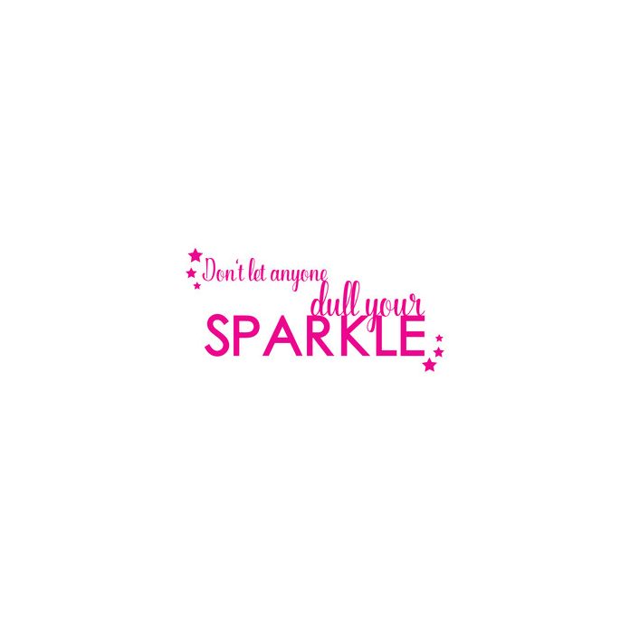 DON'T LET ANYTHING DULL YOUR Sparkle DON'T LET ANYTHING DULL YOUR Sparkle